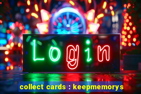 collect cards : keepmemorys